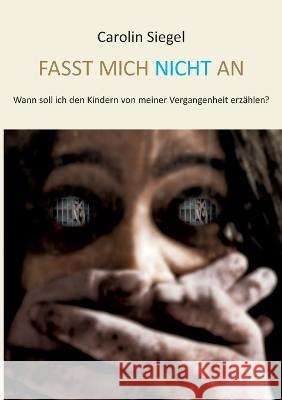 Fasst mich nicht an: Wann soll ich den Kindern von meiner Vergangenheit erzählen? Carolin Siegel, Lars Roeper 9783756815760 Books on Demand