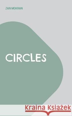 Circles: Ein Bühnenstück über die Wahrheit und das Leben Zan Mokran 9783756815975 Books on Demand