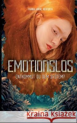 Emotionslos: Entkommst du dem System Franka Marie Herfurth 9783756816033 Books on Demand