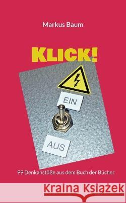 Klick!: 99 Denkanst??e aus dem Buch der B?cher Markus Baum 9783756816255