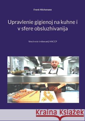 Upravlenie gigienoj na kuhne i v sfere obsluzhivanija: Vnedrenie trebovanij HACCP Frank Höchsmann 9783756816439