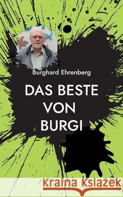 Das Beste von Burgi: Erlebnis Mensch jeder Tag ein neues Erlebnis Burghard Ehrenberg 9783756816873