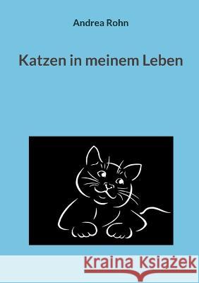 Katzen in meinem Leben Andrea Rohn 9783756816927 Books on Demand