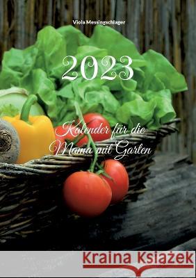 2023: Kalender für die Mama mit Garten Messingschlager, Viola 9783756817030 Books on Demand