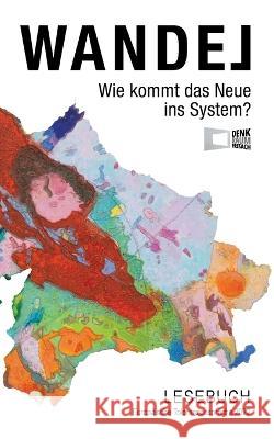 WANDEL - Wie kommt das Neue ins System?: Lesebuch Europäische Toleranzgespräche 2022 Seywald, Wilfried 9783756817085 Books on Demand