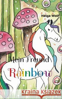 Mein Freund Rainbow Helga Wolf 9783756817146 Books on Demand