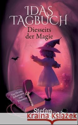 Diesseits der Magie - Idas Tagebuch: Von Hexen, Schamanen und Dämonen Stefan Hagedorn 9783756817160 Books on Demand