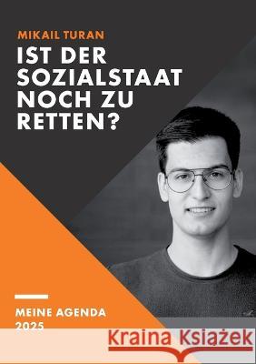 Ist der Sozialstaat noch zu retten?: Meine Agenda 2025 Mikail Turan 9783756817788