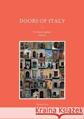 Doors of Italy: Die Hauseingänge Italiens Florian Fritz 9783756817856 Books on Demand