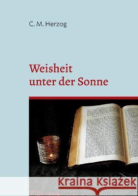 Weisheit unter der Sonne: Drama in fünf Akten C M Herzog 9783756818051 Books on Demand