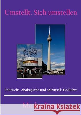 Umstellt. Sich umstellen: Politische, ökologische und spirituelle Gedichte Marko Ferst 9783756818075