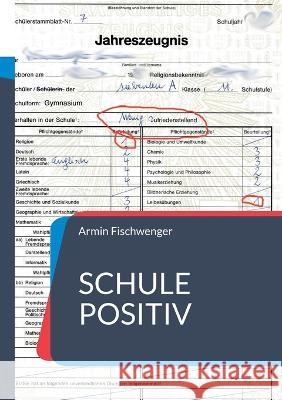 Schule positiv Armin Fischwenger 9783756819706