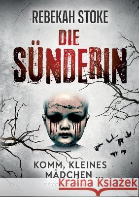 Die S?nderin: Komm, kleines M?dchen ... Rebekah Stoke 9783756819836