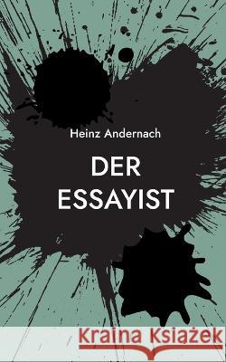 Der Essayist Heinz Andernach 9783756820085 Books on Demand