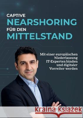 Captive Nearshoring für den Mittelstand: Mit einer europäischen Niederlassung IT-Experten binden und digitaler Vorreiter werden. Vassighi, Payam 9783756820320 Books on Demand
