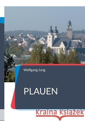 Plauen: Ein Stadtführer Wolfgang Jung 9783756821068