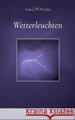 Wetterleuchten: Texte, Gedichte und Kurzgeschichten Luca D'Ortona 9783756822294