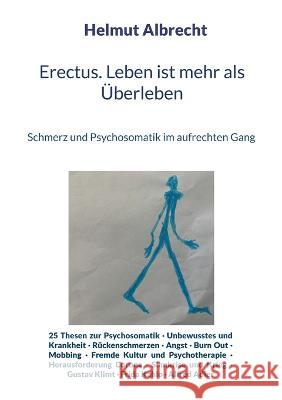 Erectus. Leben ist mehr als Überleben: Schmerz und Psychosomatik im aufrechten Gang Helmut Albrecht 9783756822553 Books on Demand