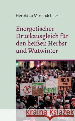 Energetischer Druckausgleich für den heißen Herbst und den Wutwinter: Saugt Trauer, Wut und Angst Herold Zu Moschdehner 9783756822607