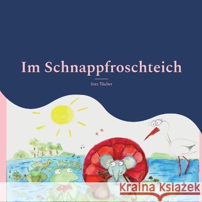 Im Schnappfroschteich: Eine romantische Erzählung Täuber, Ines 9783756827428