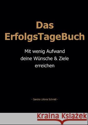 Das ErfolgsTageBuch: Mit wenig Aufwand deine Wünsche & Ziele erreichen Sandra Liliana Schmid 9783756828081
