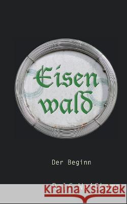 Eisenwald: Der Beginn Ralf Wei?kamp 9783756828135 Books on Demand