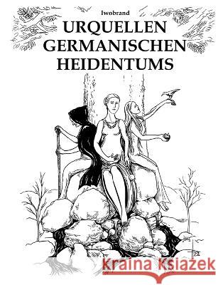 Urquellen germanischen Heidentums Iwobrand Iwobrand 9783756828531 Books on Demand