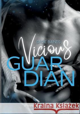 Vicious Guardian: Dark Romantic Suspense Sadie Baines 9783756828579 Books on Demand