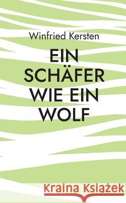 Ein Schäfer wie ein Wolf Kersten, Winfried 9783756828647 Books on Demand