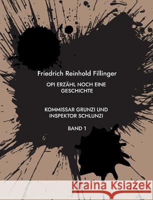 Opi erzähl noch eine Geschichte: Kommissar Grunzi und Inspektor Schlunzi Band 1 Fillinger, Friedrich Reinhold 9783756828951