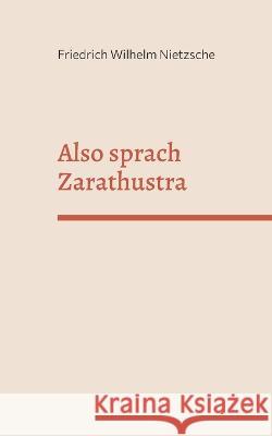 Also sprach Zarathustra: Ein Buch für Alle und Keinen Friedrich Wilhelm Nietzsche 9783756829514 Books on Demand