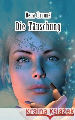 Die Täuschung Rena Brauné 9783756832262