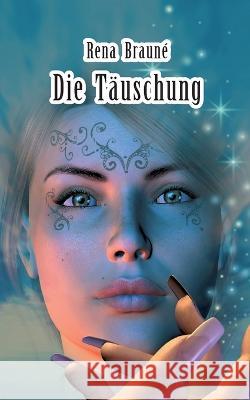Die Täuschung Rena Brauné 9783756832262