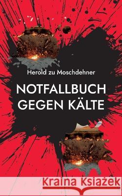 Notfallbuch gegen Kälte: Energetische Hitze aus dem Höllenschlund Herold Zu Moschdehner 9783756832309