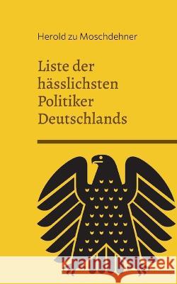 Liste der hässlichsten Politiker Deutschlands: Ausgabe Bundestag 2022 Herold Zu Moschdehner 9783756833016 Books on Demand