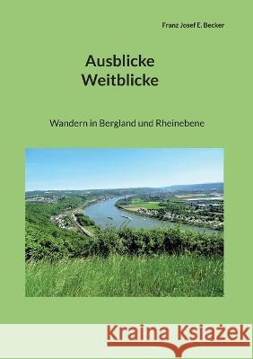 Ausblicke Weitblicke: Wandern in Bergland und Rheinebene Franz Josef E. Becker 9783756833108
