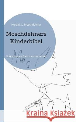 Moschdehners Kinderbibel: Gott knuddelt Dein Herz immerfort Herold Zu Moschdehner 9783756833313