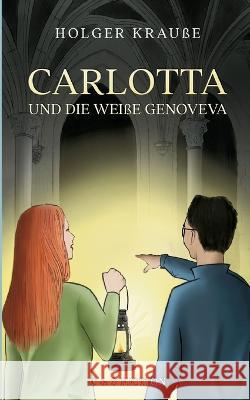 Carlotta und die weiße Genoveva Krauße, Holger 9783756833528