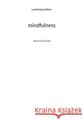 mindfulness: advanced training Lord Nicolaus Dinter 9783756833979 Books on Demand