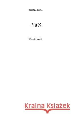 Pia X: Vermisstenfall Josefine Crime 9783756834129 Books on Demand