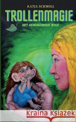 Trollenmagie: Hed geheimzinnige woud Katja Schmoll 9783756835171