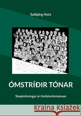 Ómstríðir tónar: Skopteikningar úr tónlistarheiminum Hotz, Salbjörg 9783756835560