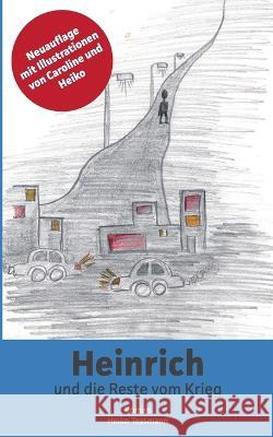 Heinrich und die Reste vom Krieg: mit Illustrationen Heiko Tessmann 9783756835607 Books on Demand