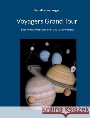 Voyagers Grand Tour: Eine Reise zu den Gasriesen und darüber hinaus Leitenberger, Bernd 9783756835706