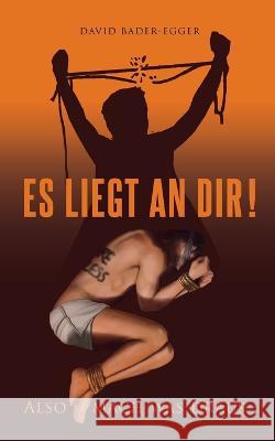 Es liegt an dir: also mach was draus David Bader-Egger 9783756835973