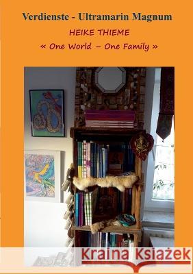 One World - One Family !: Verdienste - Ultramarin Magnum Heike Thieme 9783756836154