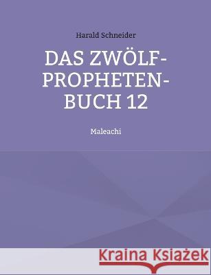 Das Zwölf-Propheten-Buch 12: Maleachi Schneider, Harald 9783756836437