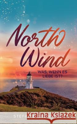 North Wind: Was, wenn es Liebe ist? Stefanie Brunswick 9783756837113 Books on Demand