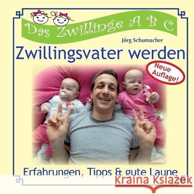 Zwillingsvater werden: Erfahrungen, Tipps & gute Laune J?rg Schumacher 9783756837717