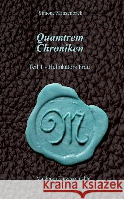 Quamtrem Chroniken Band 1: Helmkators Frau Simone Menzenbach 9783756837816 Books on Demand